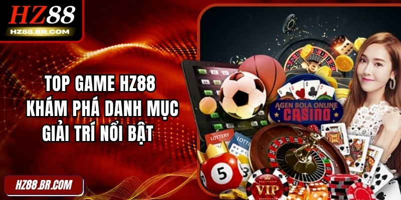 Top Game HZ88 - Khám Phá Danh Mục Giải Trí Nổi Bật 1 Top Game HZ88 - Khám Phá Danh Mục Giải Trí Nổi Bật