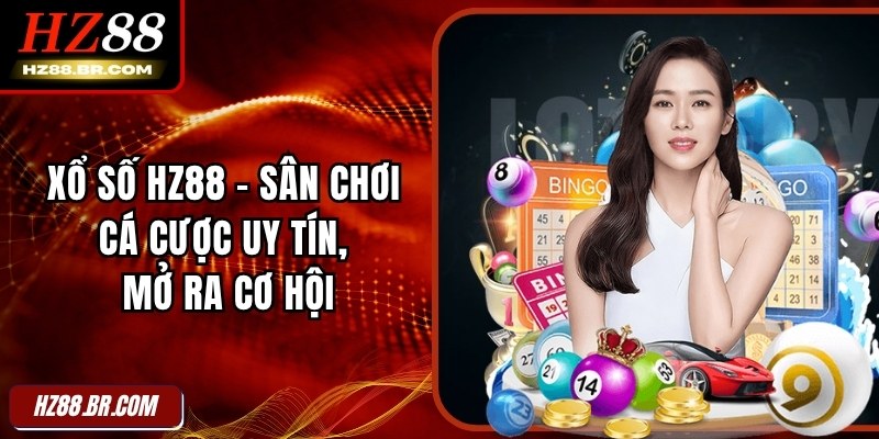 Xổ Số HZ88 - Sân Chơi Cá Cược Uy Tín, Mở Ra Cơ Hội 1 Xổ Số HZ88 - Sân Chơi Cá Cược Uy Tín, Mở Ra Cơ Hội