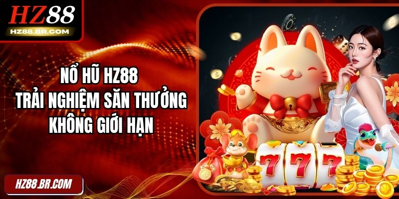 Nổ Hũ HZ88 - Trải Nghiệm Săn Thưởng Không Giới Hạn 1 Nổ Hũ HZ88 - Trải Nghiệm Săn Thưởng Không Giới Hạn