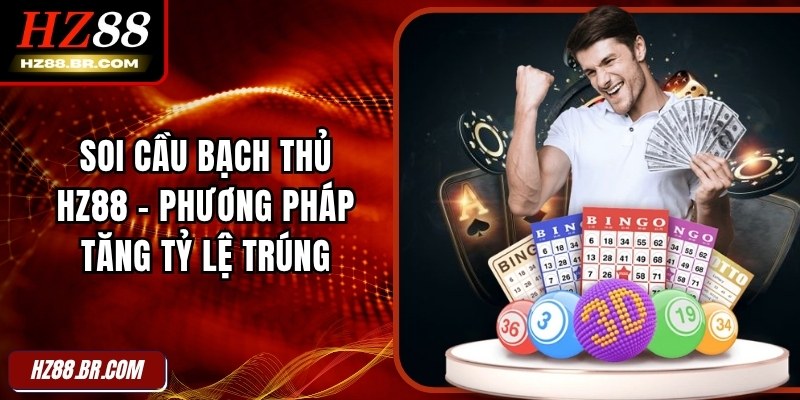 Soi Cầu Bạch Thủ HZ88 - Phương Pháp Tăng Tỷ Lệ Trúng 4 Soi Cầu Bạch Thủ HZ88 - Phương Pháp Tăng Tỷ Lệ Trúng
